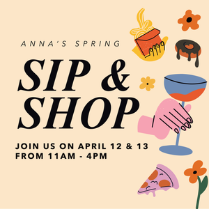 Spring Sip + Shop (Sat., April 12th & Sunday, April 13th 11AM-4PM)